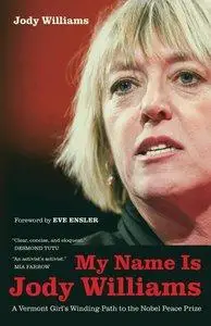 Jody Williams, Eve Ensler - My Name Is Jody Williams: A Vermont Girl's Winding Path to the Nobel Peace Prize [Repost]