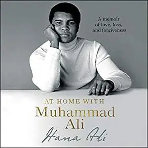 At Home with Muhammad Ali: A Memoir of Love, Loss, and Forgiveness [Audiobook]