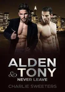 «Alden & Tony – Never Leave» by Charlie Sweeters