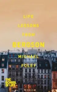 Life Lessons from Bergson [Repost]