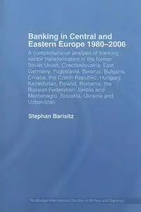 Banking in Central and Eastern Europe 1980-2006: From Communism to Capitalism