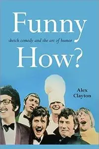 Funny How?: Sketch Comedy and the Art of Humor