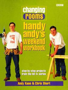 Changing Rooms: Handy Andy's Weekend Workbook: Step-By-Step Projects from the Hit TV Series