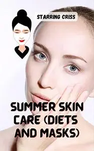 Summer Skin Care (Diets and Masks)