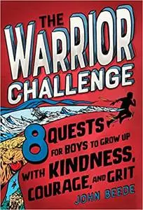 The Warrior Challenge: 8 Quests for Boys to Grow Up with Kindness, Courage, and Grit