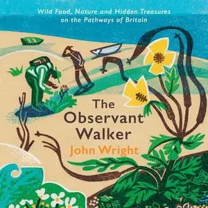 The Observant Walker: Wild Food, Nature and Hidden Treasures on the Pathways of Britain [Audiobook]