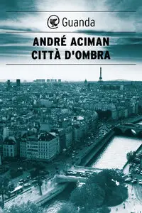 André Aciman - Città d'ombra