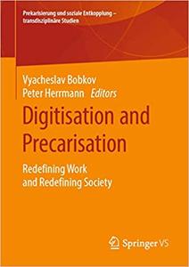 Digitisation and Precarisation: Redefining Work and Redefining Society