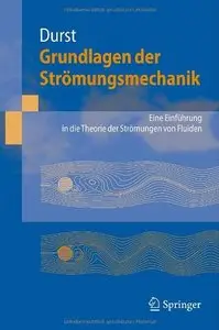 Grundlagen der Strömungsmechanik: Eine Einführung in die Theorie der Strömung von Fluiden (Repost)