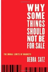 Why Some Things Should Not Be for Sale: The Moral Limits of Markets