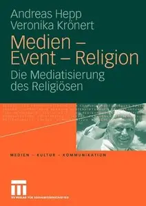 Medien - Event - Religion: Die Mediatisierung des Religiösen (Medien  Kultur  Kommunikation) (German Edition) (Repost)