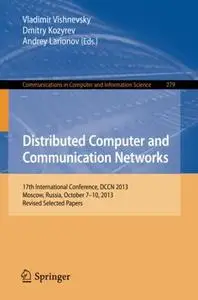 Distributed Computer and Communication Networks: 17th International Conference, DCCN 2013, Moscow, Russia, October 7-10, 2013.