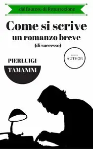 Pierluigi Tamanini - Come si scrive un romanzo breve di successo