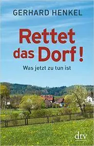 Rettet das Dorf!: Was jetzt zu tun ist