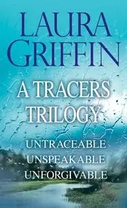 «Laura Griffin – A Tracers Trilogy: Untraceable, Unspeakable, Unforgivable» by Laura Griffin