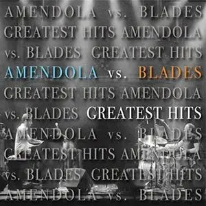 Amendola vs. Blades - Greatest Hits (2016/2019) [Official Digital Download]