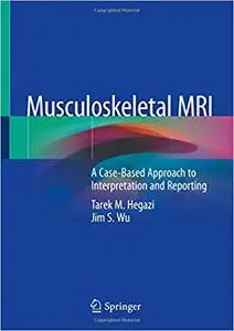 Musculoskeletal MRI: A Case-Based Approach to Interpretation and Reporting