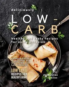 Deliciously Low-Carb - Healthy and Tasty Recipes for Every Occasion