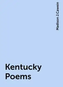 «Kentucky Poems» by Madison J.Cawein