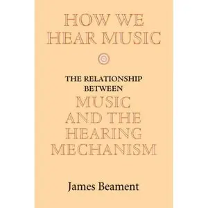 How We Hear Music: The Relationship between Music and the Hearing Mechanism