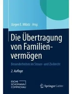 Die Übertragung von Familienvermögen: Besonderheiten im Steuer- und Zivilrecht (Auflage: 2)