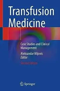 Transfusion Medicine: Case Studies and Clinical Management (2nd Edition)