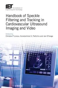 Handbook of Speckle Filtering and Tracking in Cardiovascular Ultrasound Imaging and Video (Repost)