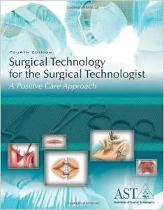 Surgical Technology For The Surgical Technologist: A Positive Care Approach (4th edition) (Repost)