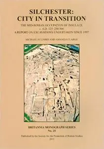 Silchester: City in Transition: The Mid-Roman Occupation of Insula IX c. A.D. 125-250/300