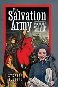 The Salvation Army: 150 Years of Blood and Fire