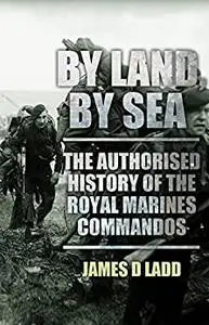 By Sea, By Land: The Authorised History of the Royal Marines