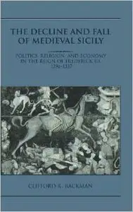 The Decline and Fall of Medieval Sicily by Clifford R. Backman