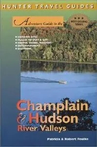 Adventure Guide to the Champlain & Hudson River Valleys by Robert Foulke