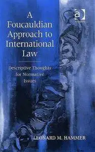 Leonard M. Hammer - A Foucauldian Approach to International Law: Descriptive Thoughts for Normative Issues