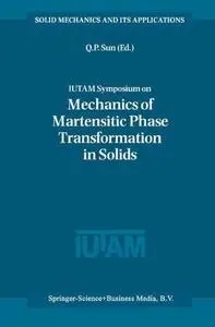 IUTAM Symposium on Mechanics of Martensitic Phase Transformation in Solids: Proceedings of the IUTAM Symposium held in Hong Kon