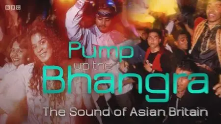 BBC - Pump Up the Bhangra: The Sound of Asian Britain (2018)