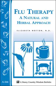 Flu Therapy: A Natural and Herbal Approach: (A Storey Country Wisdom Bulletin A-266) [Repost]