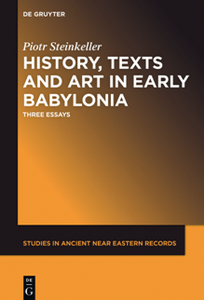 History, Texts and Art in Early Babylonia : Three Essays