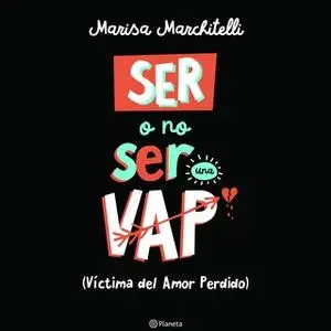 «Ser o no ser una VAP (Víctima del amor perdido)» by Marisa Marchitelli