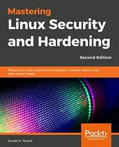 Mastering Linux Security and Hardening: Protect your Linux systems from intruders, malware attacks, and other cyber (repost)