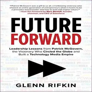 Future Forward: Leadership Lessons from Patrick McGovern [Audiobook]