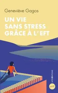 Geneviève Gagos, "Une vie sans stress grâce à l'EFT"