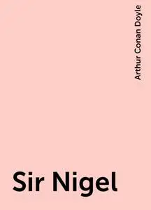 «Sir Nigel» by Arthur Conan Doyle