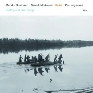 Markku Ounaskari, Samuli Mikkonen, Per Jørgensen - Kuára: Psalms and Folk Songs (2010)