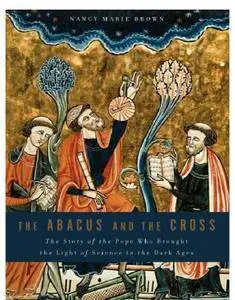 The Abacus and the Cross: The Story of the Pope Who Brought the Light of Science to the Dark Ages [Repost]