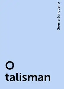 «O talisman» by Guerra Junqueiro
