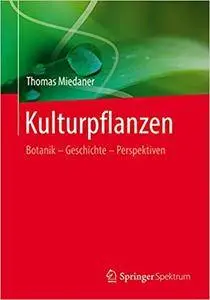 Kulturpflanzen: Botanik - Geschichte - Perspektiven