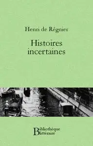 Henri de Régnier, "Histoires incertaines"