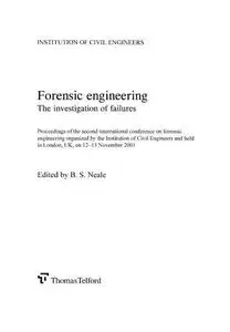 Forensic engineering : the investigation of failures : proceedings of the Second International Conference on Forensic Engineeri