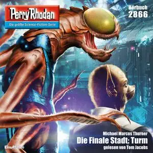 «Perry Rhodan - Episode 2866: Die Finale Stadt: Turm» by Michael Marcus Thurner